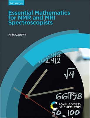 Essential Mathematics for NMR and MRI Spectroscopists by Brown, Keith C.