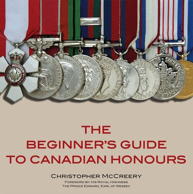 The Beginner's Guide to Canadian Honours by McCreery, Christopher