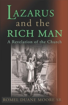 Lazarus and the Rich Man: A Revelation of the Church by Moore, Romel Duane, Sr.