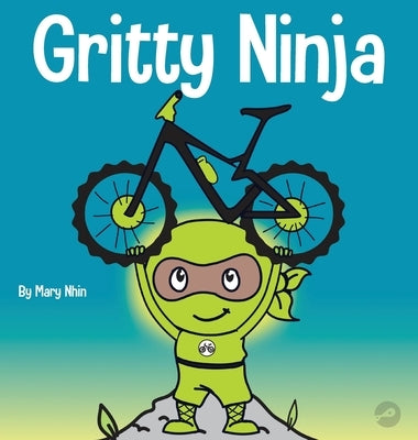 Gritty Ninja: A Children's Book About Dealing with Frustration and Developing Perseverance by Grit Press, Grow