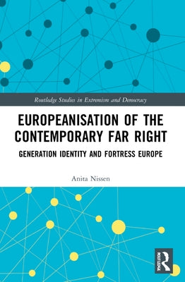 Europeanisation of the Contemporary Far Right: Generation Identity and Fortress Europe by Nissen, Anita