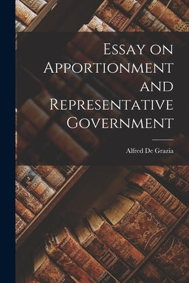 Essay on Apportionment and Representative Government by De Grazia, Alfred