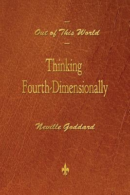 Out of This World: Thinking Fourth-Dimensionally by Goddard, Neville