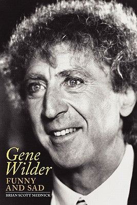 Gene Wilder: Funny and Sad by Mednick, Brian Scott