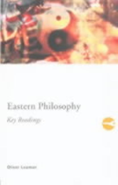 Eastern Philosophy: Key Readings: Key Readings by Leaman, Oliver