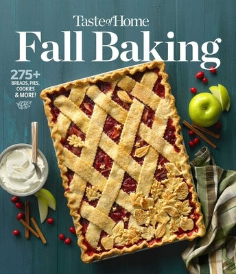 Taste of Home Fall Baking: The Breads, Pies, Cakes and Cookies That Make Autumn the Most Delicious Time of Year by Taste of Home
