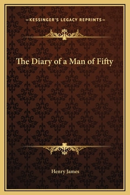 The Diary of a Man of Fifty by James, Henry