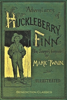 Adventures of Huckleberry Finn (Tom Sawyer's Comrade): [Complete and unabridged. 174 original illustrations.] by Twain, Mark