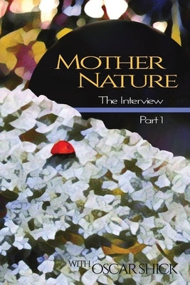 Mother Nature, The Interview - Part I by Shick, Oscar