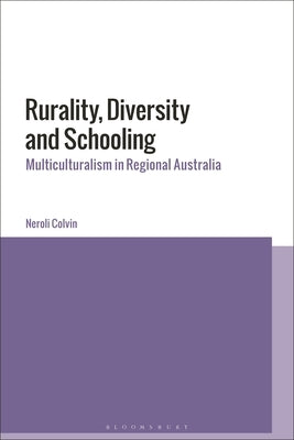 Rurality, Diversity and Schooling: Multiculturalism in Regional Australia by Colvin, Neroli