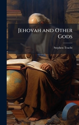 Jehovah and Other Gods by Tracht, Stephen