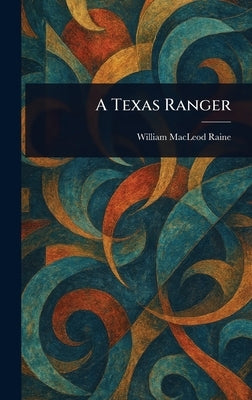 A Texas Ranger by Raine, William MacLeod