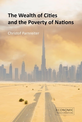 The Wealth of Cities and the Poverty of Nations by Parnreiter, Christof