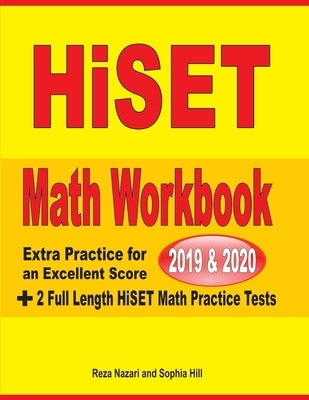 HiSET Math Workbook 2019 & 2020: Extra Practice for an Excellent Score + 2 Full Length HiSET Math Practice Tests by Nazari, Reza