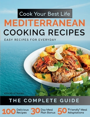 Cook Your Best Life Mediterranean Cooking Recipes: Quick and Easy Mediterranean Recipes with Stunning Photos - Perfect for All Diets - Keto, Paleo, Ve by Editors of Nutiro