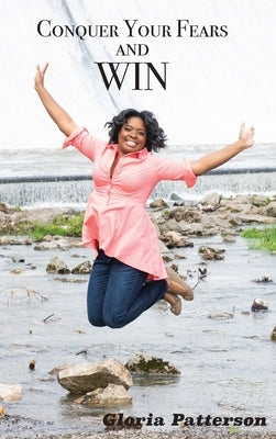 Conquer Your Fears and Win by Patterson, Gloria