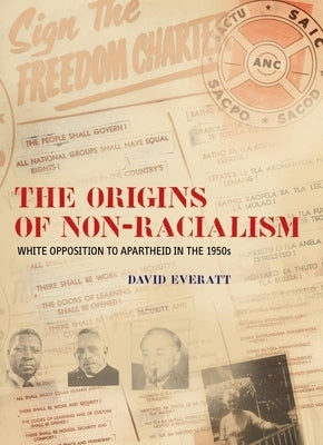 The Origins of Non-Racialism: White Opposition to Apartheid in the 1950s by Everatt, David