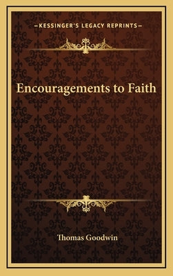 Encouragements to Faith by Goodwin, Thomas