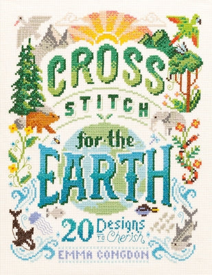 Cross Stitch for the Earth: 20 Designs to Cherish by Congdon, Emma