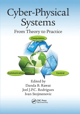Cyber-Physical Systems: From Theory to Practice by Rawat, Danda B.