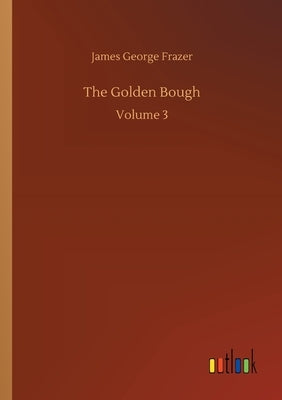 The Golden Bough: Volume 3 by Frazer, James George