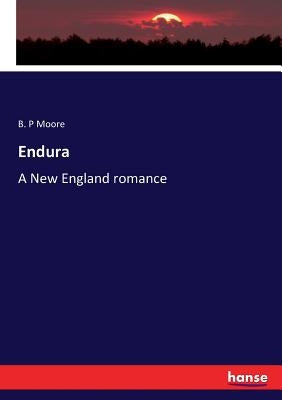 Endura: A New England romance by Moore, B. P.