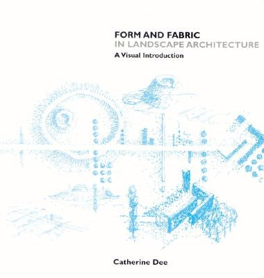 Form and Fabric in Landscape Architecture: A Visual Introduction by Dee, Catherine