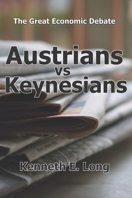 Austrians vs Keynesians: The Great Economic Debate by Long, Kenneth E.