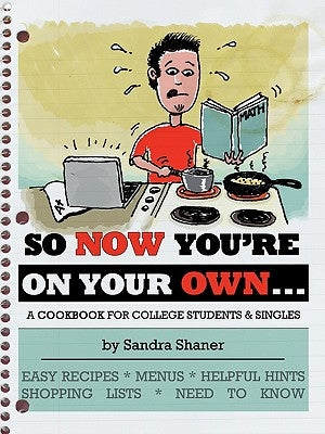 So Now You're on Your Own....: A Cookbook for College Students & Singles by Shaner, Sandra