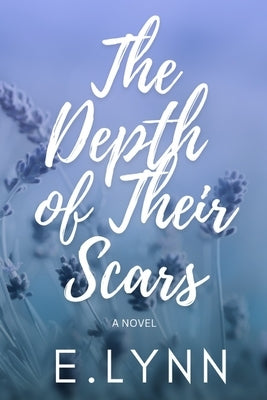 The Depth of Their Scars by Lynn, E.