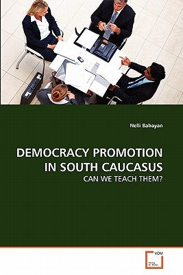 Democracy Promotion in South Caucasus by Babayan, Nelli