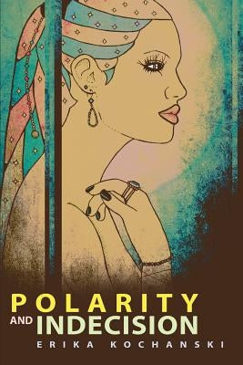 Polarity and Indecision by Kochanski, Erika