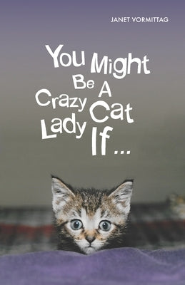 You Might Be A Crazy Cat Lady If by Vormittag, Janet