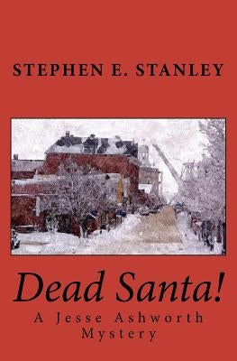 Dead Santa!: A Jesse Ashworth Mystery by Stanley, Stephen E.
