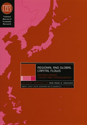 Regional and Global Capital Flows: Macroeconomic Causes and Consequences Volume 10 by Ito, Takatoshi