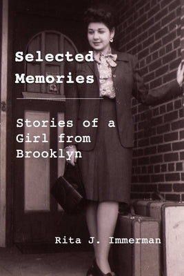 Selected Memories: Stories of a Girl From Brooklyn by Immerman, Rita J.