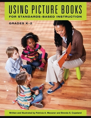 Using Picture Books for Standards-Based Instruction, Grades K? "2 by Messner, Patricia