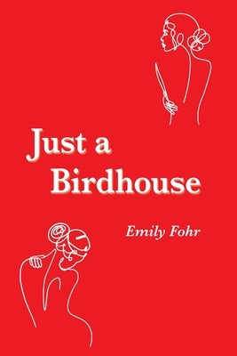 Just a Birdhouse by Fohr, Emily