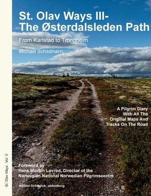 St. Olav Ways III- The Østerdalsleden Path: From Karlstad in Sweden to Trondheim in Norway by Schildmann, Michael