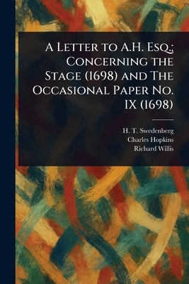 A Letter to A.H. Esq.; Concerning the Stage (1698) and The Occasional Paper No. IX (1698) by Swedenberg, H. T. (Hugh Thomas)