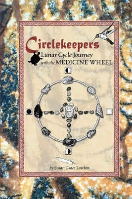 Circlekeepers Lunar Cycle Journey with the Medicine Wheel by Lawton, Susan Grace