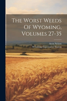 The Worst Weeds Of Wyoming, Volumes 27-35 by Nelson, Aven