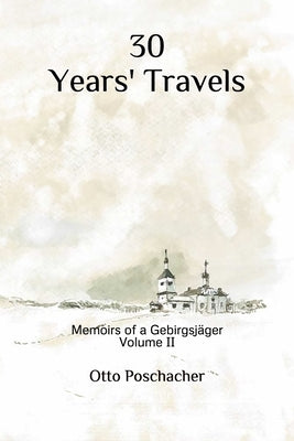 30 Years' Travels: Memoirs of a Gebirgsjäger Volume II by Wolfe, Michael