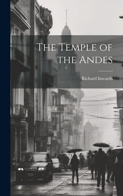 The Temple of the Andes by Inwards, Richard