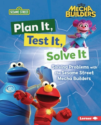 Plan It, Test It, Solve It: Solving Problems with the Sesame Street Mecha Builders (Tm) by Gabor, Nicole