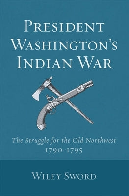 President Washington's Indian War by Sword, Wiley