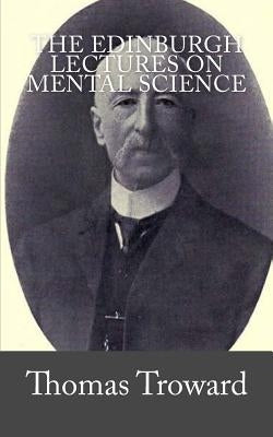 The Edinburgh Lectures on Mental Science by Troward, Thomas