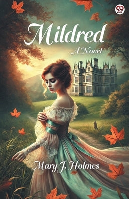 Mildred A Novel by Holmes, Mary J.