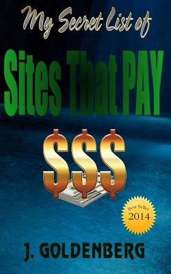 My Secret List of Sites that Pay: The beginners Guide to Quick Easy Money by McNew, E.