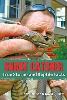 Snake Catcher: True Stories and Reptile Facts by Harrison, Tony